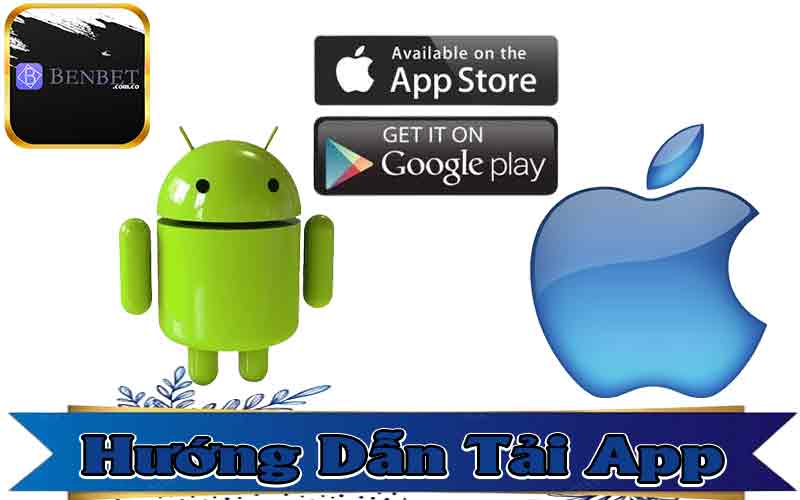 Hướng Dẫn Tải App Benbet Nhanh Chóng Hiệu Quả