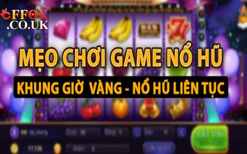 Mẹo chơi nổ hũ 52 tại FFOK đơn giản hơn
