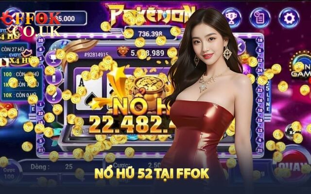 Nổ Hũ 52 - Sân Chơi Slot Thưởng Khủng Mỗi Ngày Tại FFOK